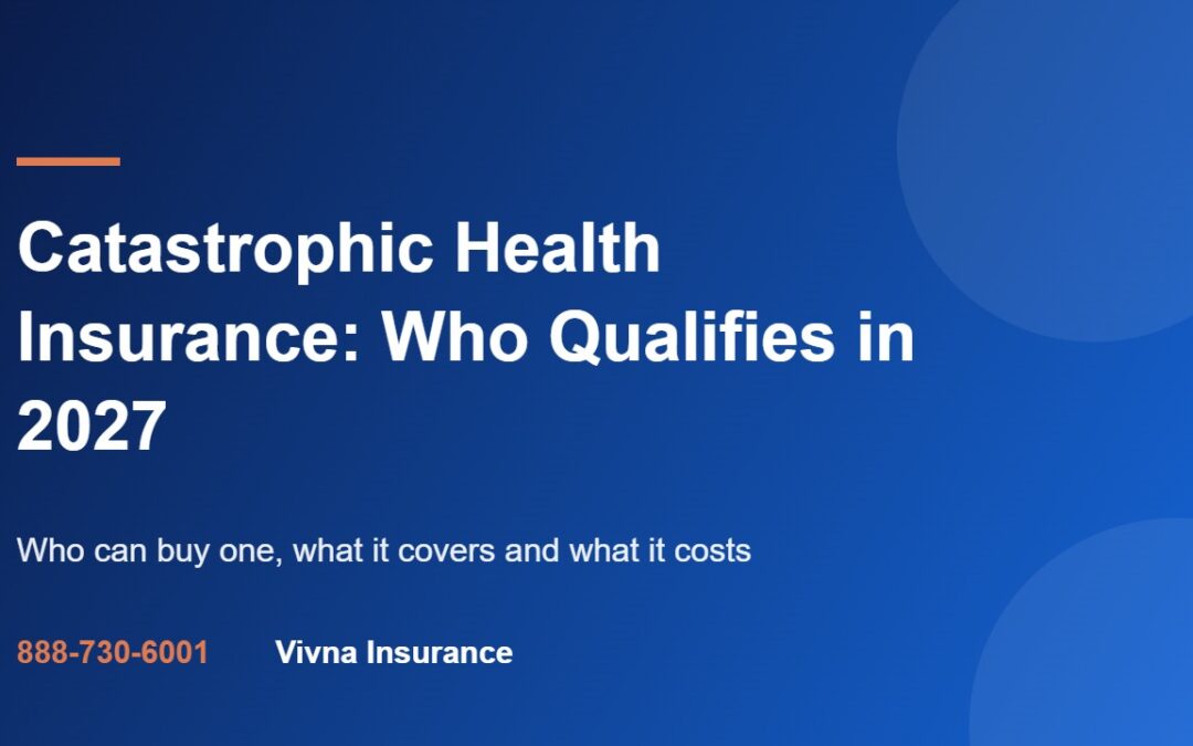 Catastrophic Health Insurance: Who Qualifies in 2027 guide from Vivna Insurance