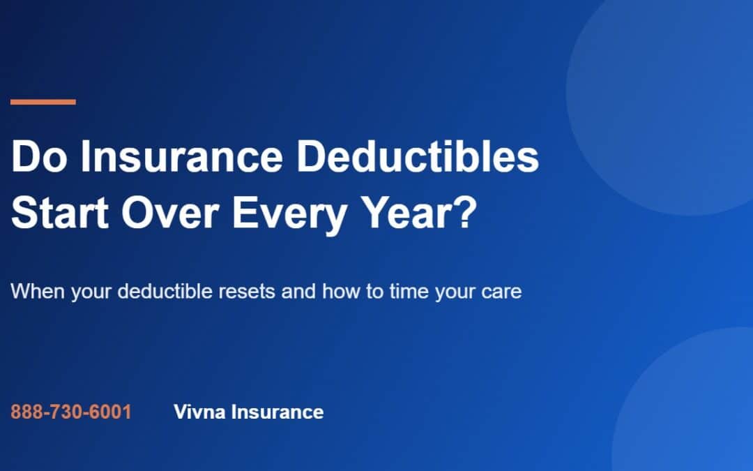 Do Insurance Deductibles Start Over Every Year? guide from Vivna Insurance