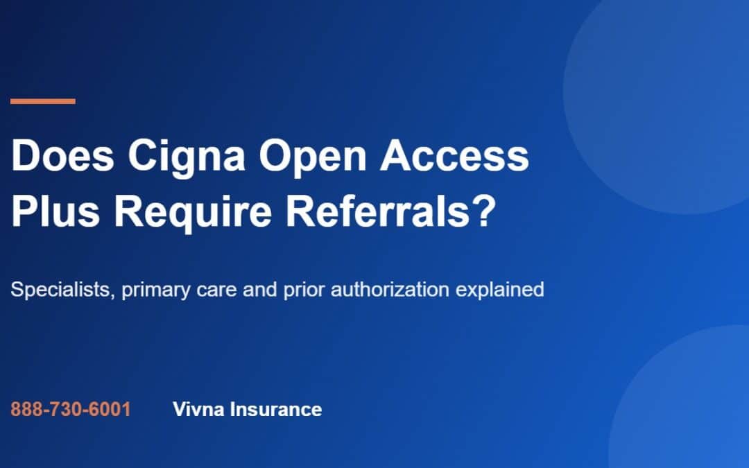 Does Cigna Open Access Plus Require Referrals? guide from Vivna Insurance