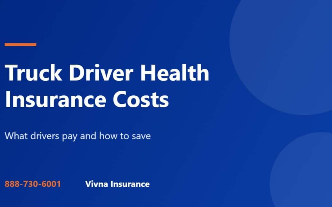 Truck driver health insurance costs guide from Vivna Insurance