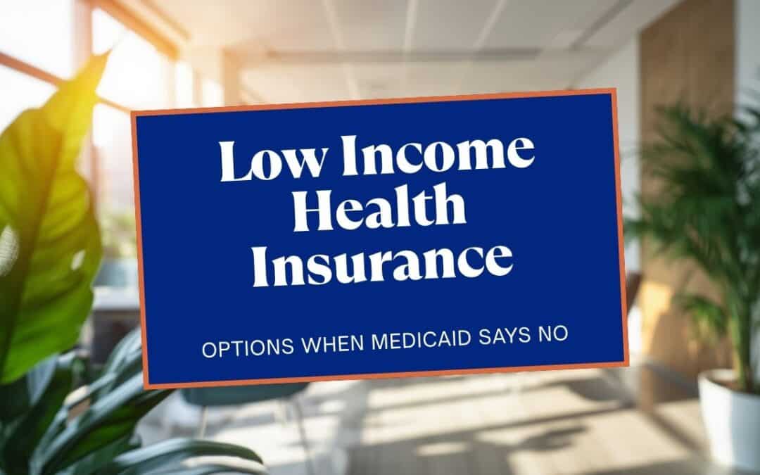 Low income health insurance options when Medicaid is not available