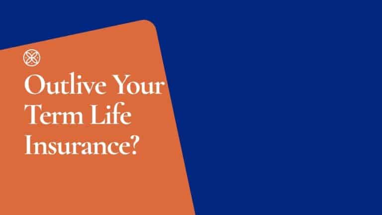 What Happens If You Outlive Your Term Life Insurance
